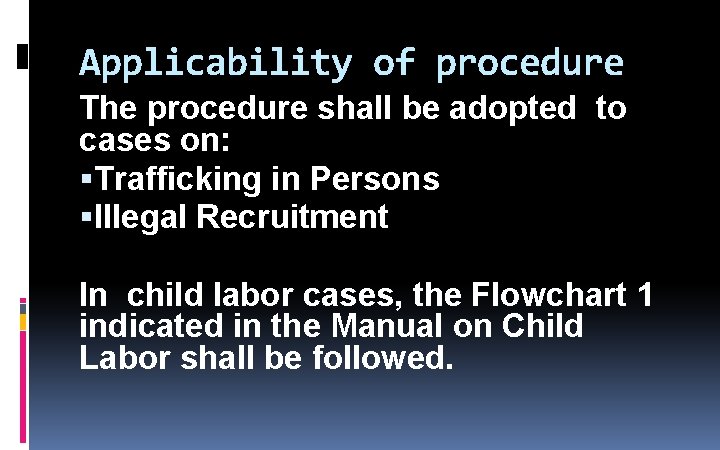 Applicability of procedure The procedure shall be adopted to cases on: Trafficking in Persons Applicability of procedure The procedure shall be adopted to cases on: Trafficking in Persons