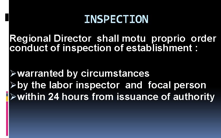 INSPECTION Regional Director shall motu proprio order conduct of inspection of establishment : Øwarranted INSPECTION Regional Director shall motu proprio order conduct of inspection of establishment : Øwarranted