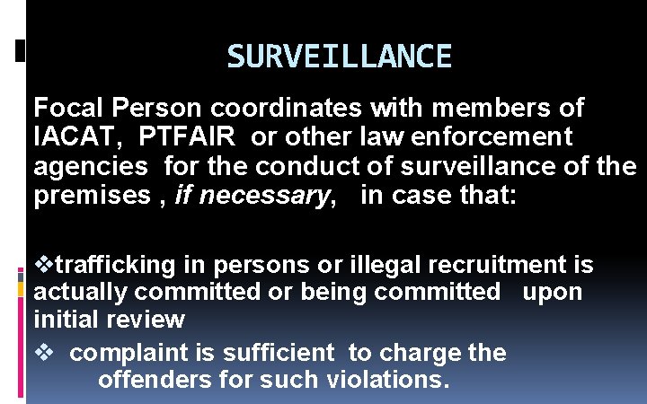 SURVEILLANCE Focal Person coordinates with members of IACAT, PTFAIR or other law enforcement agencies SURVEILLANCE Focal Person coordinates with members of IACAT, PTFAIR or other law enforcement agencies