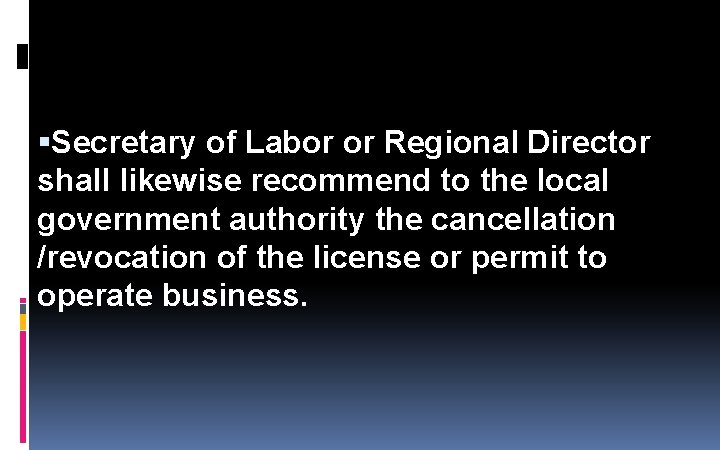 Secretary of Labor or Regional Director shall likewise recommend to the local government Secretary of Labor or Regional Director shall likewise recommend to the local government