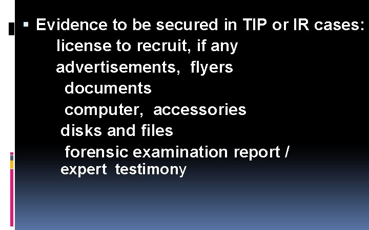 Evidence to be secured in TIP or IR cases: license to recruit, if Evidence to be secured in TIP or IR cases: license to recruit, if