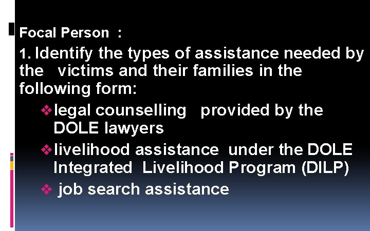 Focal Person : 1. Identify the types of assistance needed by the victims and Focal Person : 1. Identify the types of assistance needed by the victims and