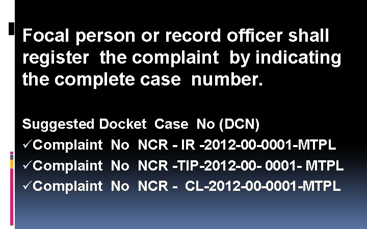 Focal person or record officer shall register the complaint by indicating the complete case Focal person or record officer shall register the complaint by indicating the complete case