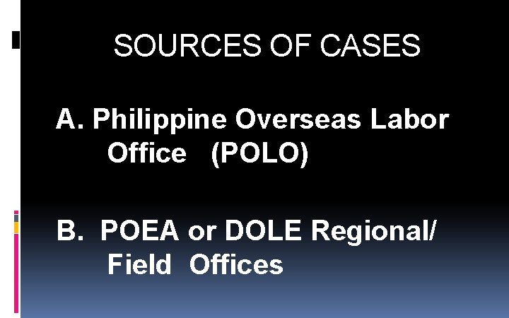 SOURCES OF CASES A. Philippine Overseas Labor Office (POLO) B. POEA or DOLE Regional/ SOURCES OF CASES A. Philippine Overseas Labor Office (POLO) B. POEA or DOLE Regional/
