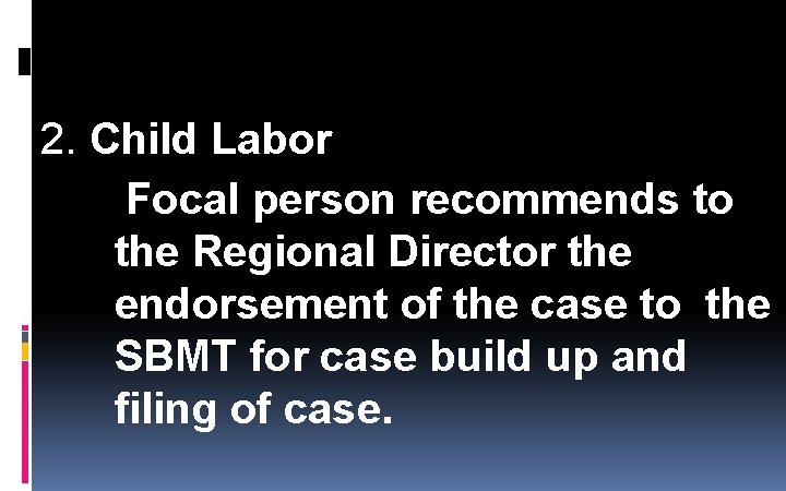 2. Child Labor Focal person recommends to the Regional Director the endorsement of the 2. Child Labor Focal person recommends to the Regional Director the endorsement of the