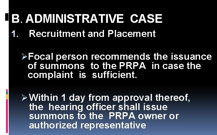 B. ADMINISTRATIVE CASE 1. Recruitment and Placement ØFocal person recommends the issuance of summons B. ADMINISTRATIVE CASE 1. Recruitment and Placement ØFocal person recommends the issuance of summons