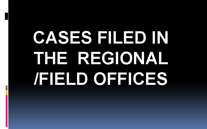 CASES FILED IN THE REGIONAL /FIELD OFFICES CASES FILED IN THE REGIONAL /FIELD OFFICES