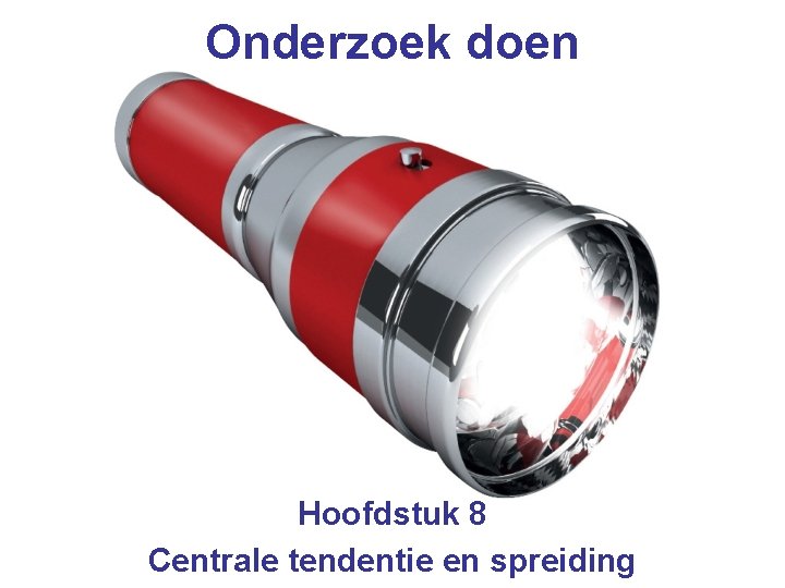Onderzoek doen Hoofdstuk 8 Centrale tendentie en spreiding 