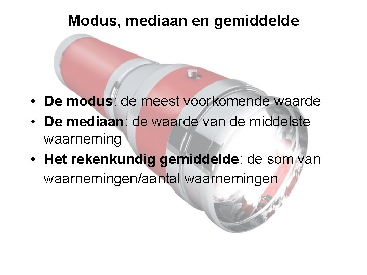 Modus, mediaan en gemiddelde • De modus: de meest voorkomende waarde • De mediaan: