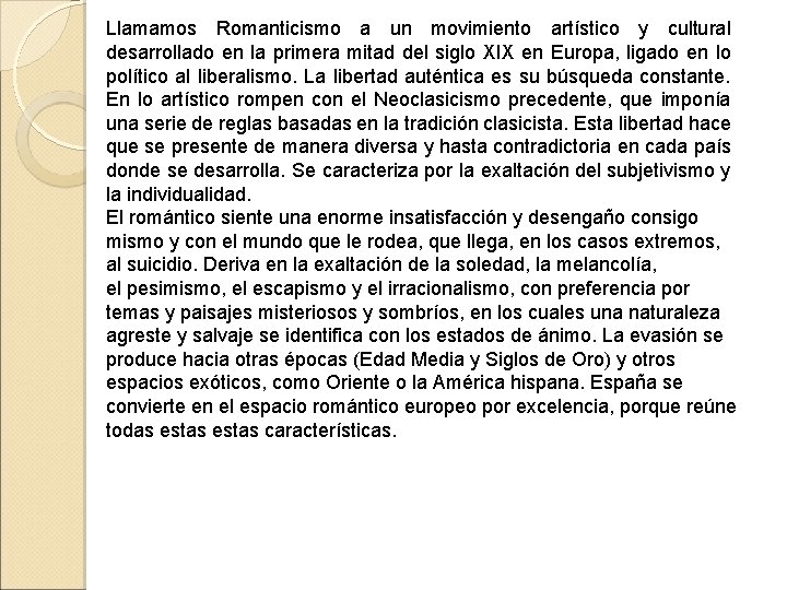 Llamamos Romanticismo a un movimiento artístico y cultural desarrollado en la primera mitad del