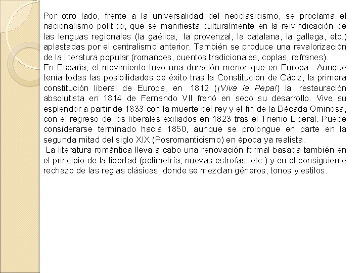 Por otro lado, frente a la universalidad del neoclasicismo, se proclama el nacionalismo político,