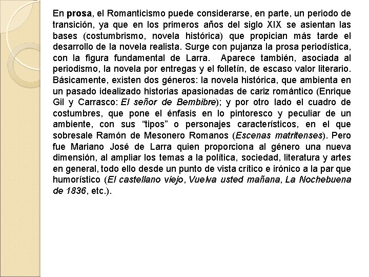 En prosa, el Romanticismo puede considerarse, en parte, un periodo de transición, ya que