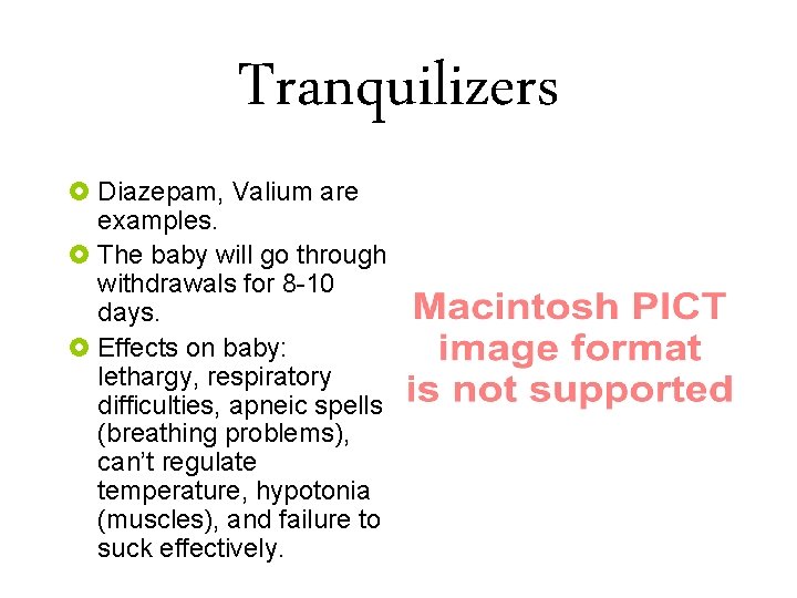 Tranquilizers £ Diazepam, Valium are examples. £ The baby will go through withdrawals for