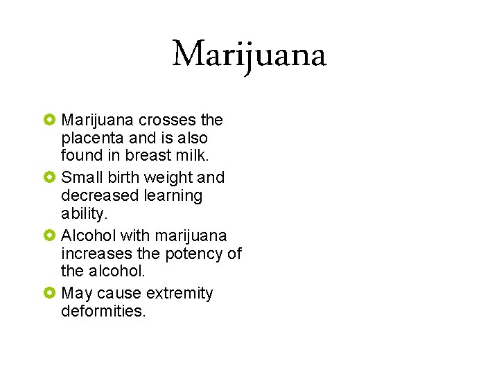 Marijuana £ Marijuana crosses the placenta and is also found in breast milk. £