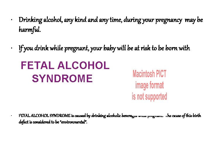  • Drinking alcohol, any kind any time, during your pregnancy may be harmful.