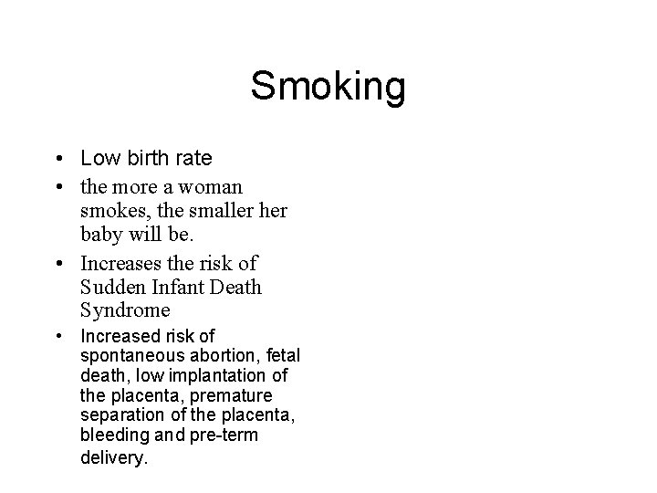 Smoking • Low birth rate • the more a woman smokes, the smaller her