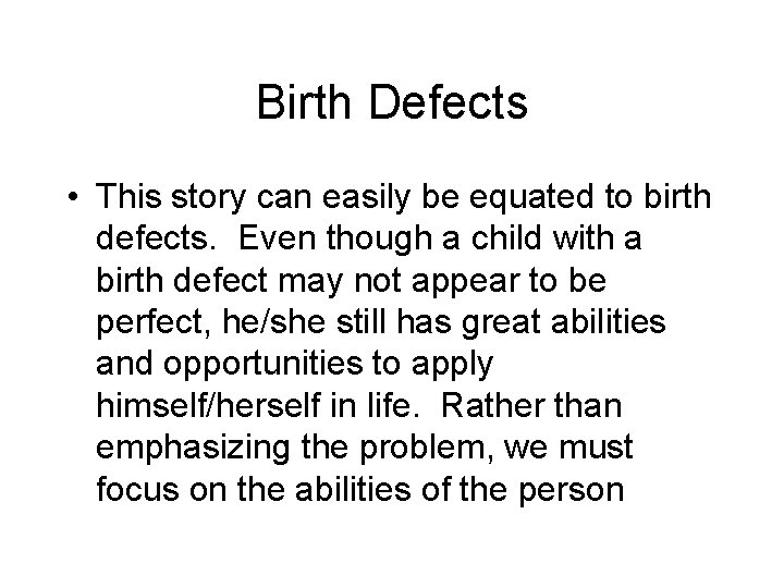 Birth Defects • This story can easily be equated to birth defects. Even though