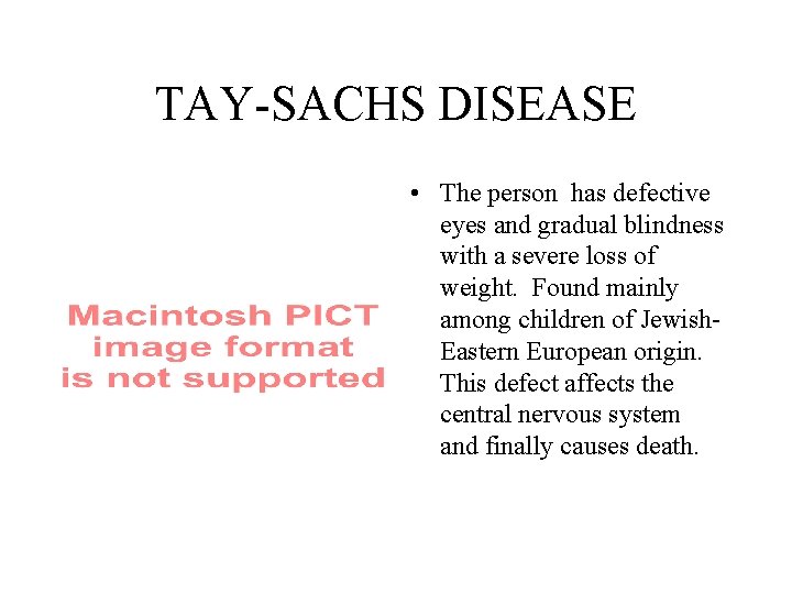 TAY-SACHS DISEASE • The person has defective eyes and gradual blindness with a severe