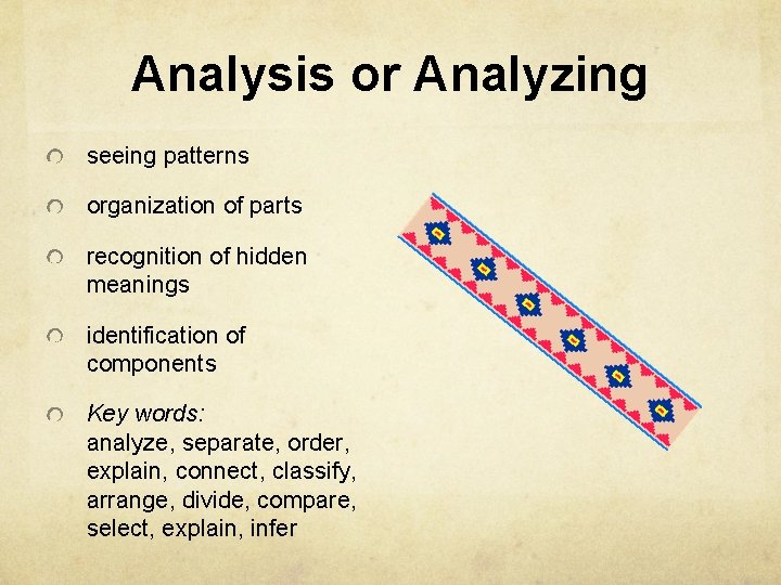 Analysis or Analyzing seeing patterns organization of parts recognition of hidden meanings identification of