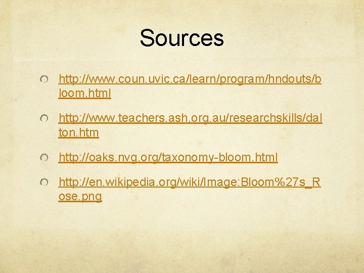 Sources http: //www. coun. uvic. ca/learn/program/hndouts/b loom. html http: //www. teachers. ash. org. au/researchskills/dal