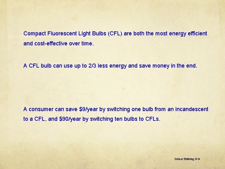 Compact Fluorescent Light Bulbs (CFL) are both the most energy efficient and cost-effective over