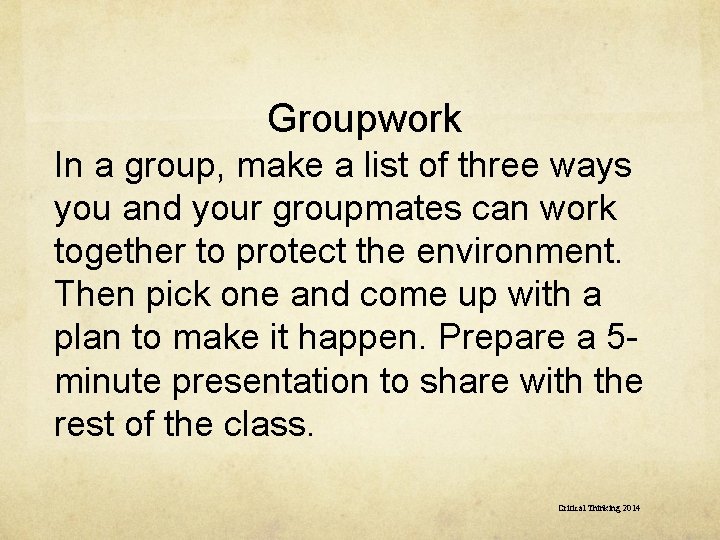 Groupwork In a group, make a list of three ways you and your groupmates