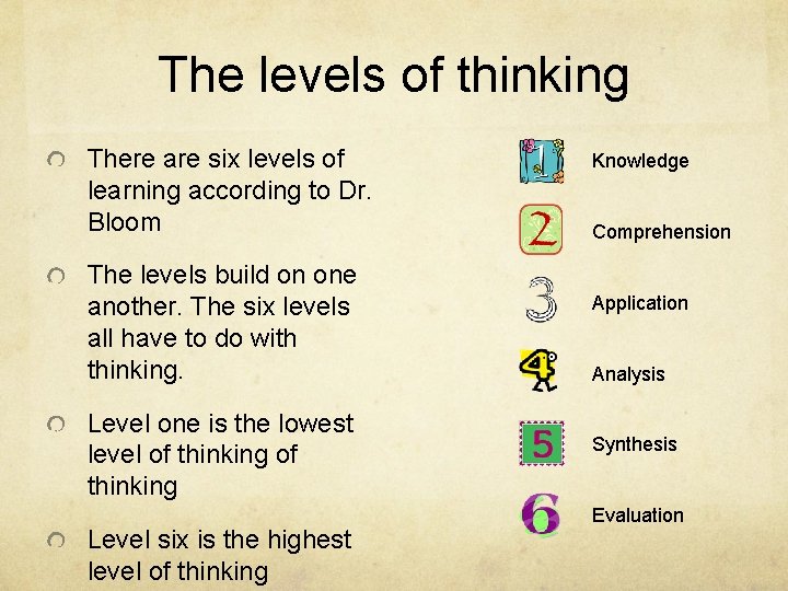 The levels of thinking There are six levels of learning according to Dr. Bloom