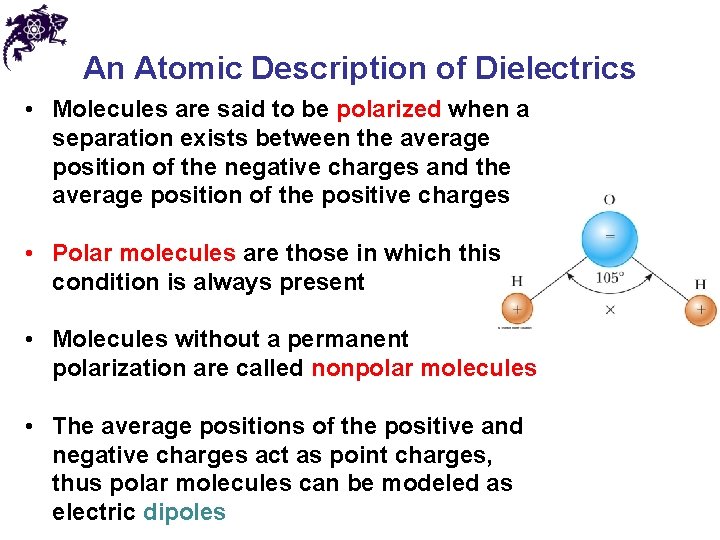 An Atomic Description of Dielectrics • Molecules are said to be polarized when a