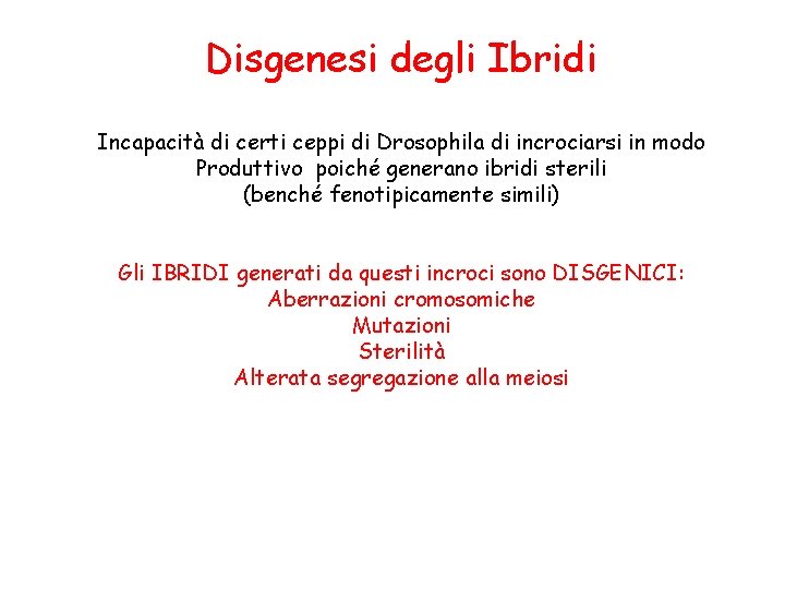 Disgenesi degli Ibridi Incapacità di certi ceppi di Drosophila di incrociarsi in modo Produttivo Disgenesi degli Ibridi Incapacità di certi ceppi di Drosophila di incrociarsi in modo Produttivo
