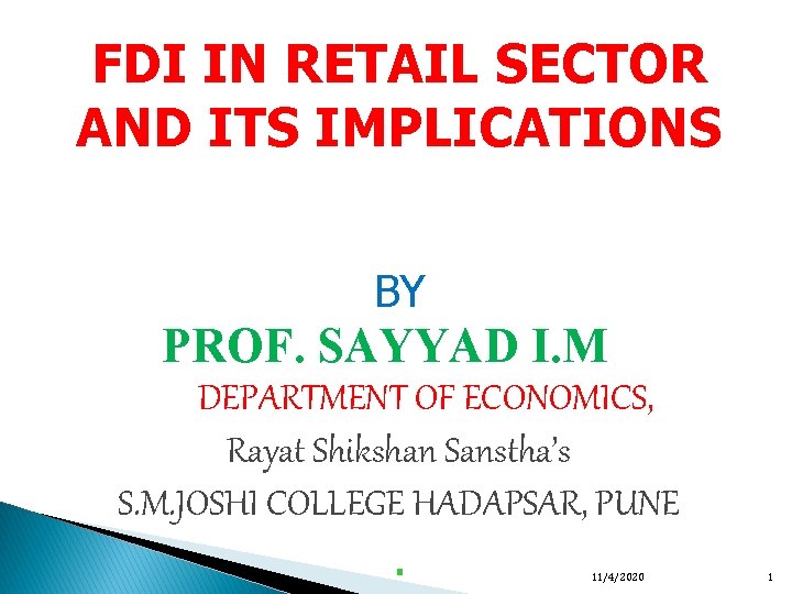 FDI IN RETAIL SECTOR AND ITS IMPLICATIONS BY PROF. SAYYAD I. M DEPARTMENT OF