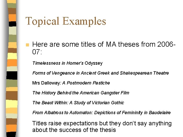 Topical Examples n Here are some titles of MA theses from 200607: Timelessness in