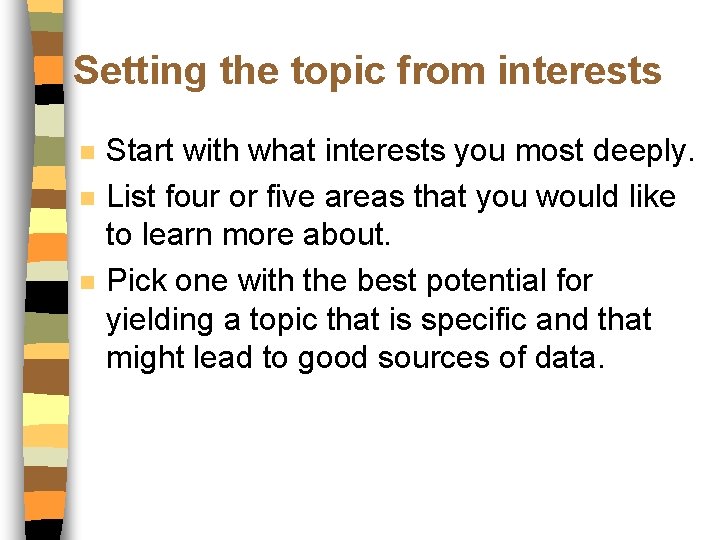Setting the topic from interests n n n Start with what interests you most