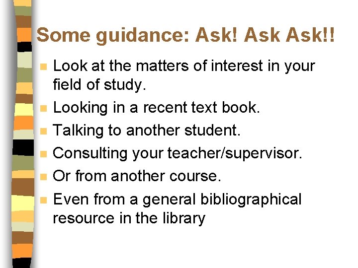 Some guidance: Ask!! n n n Look at the matters of interest in your