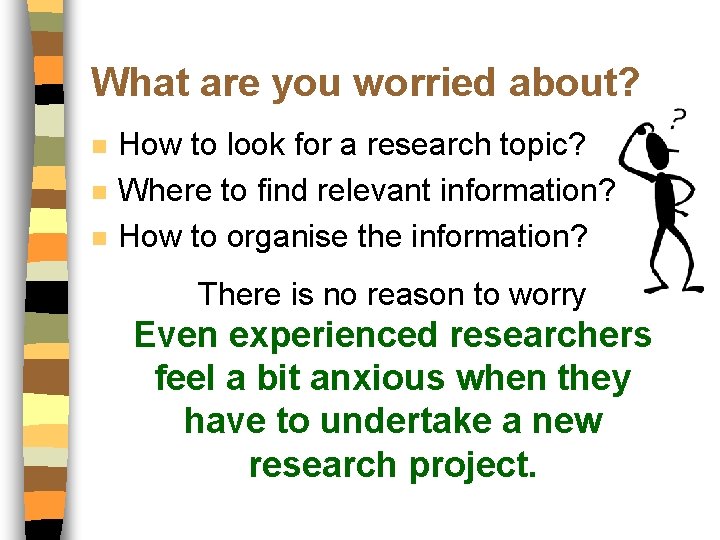 What are you worried about? n n n How to look for a research