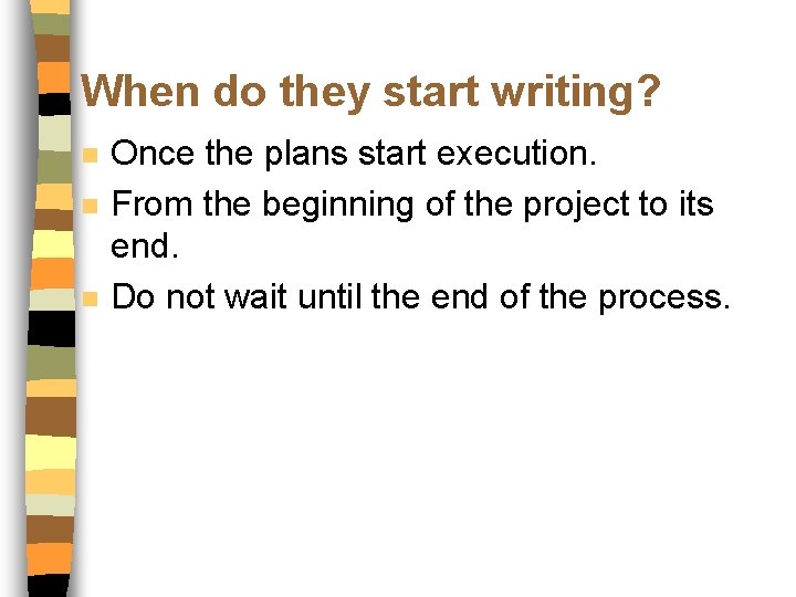 When do they start writing? n n n Once the plans start execution. From