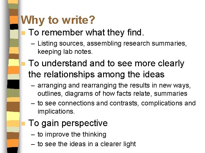 Why to write? n To remember what they find. – Listing sources, assembling research