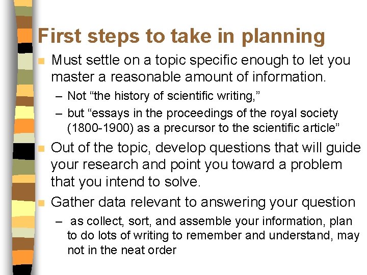 First steps to take in planning n Must settle on a topic specific enough