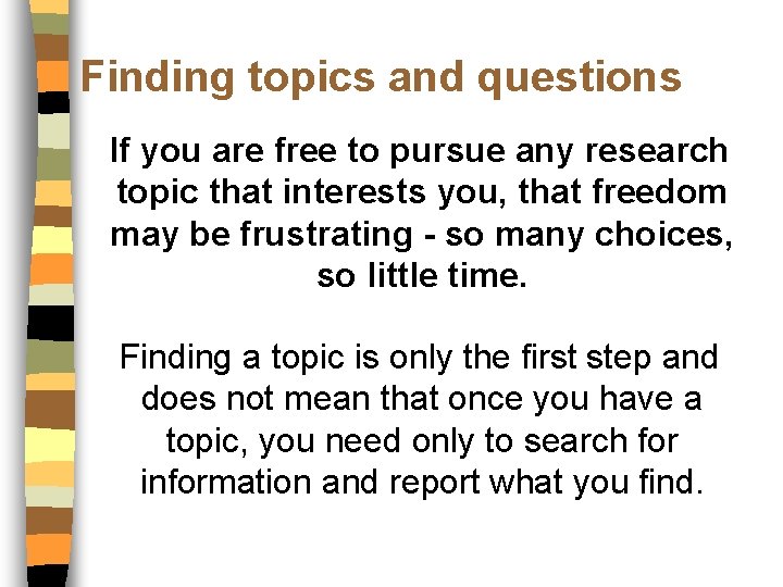 Finding topics and questions If you are free to pursue any research topic that
