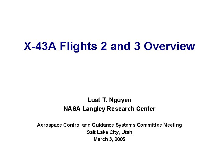 X-43 A Flights 2 and 3 Overview Luat T. Nguyen NASA Langley Research Center