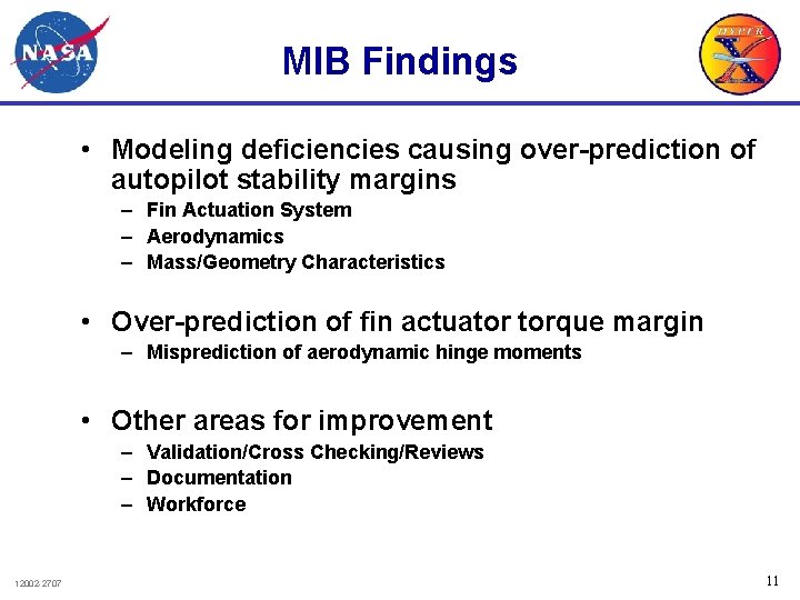 MIB Findings • Modeling deficiencies causing over-prediction of autopilot stability margins – Fin Actuation