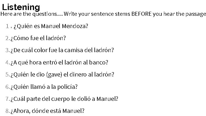 Listening Here are the questions… Write your sentence stems BEFORE you hear the passage