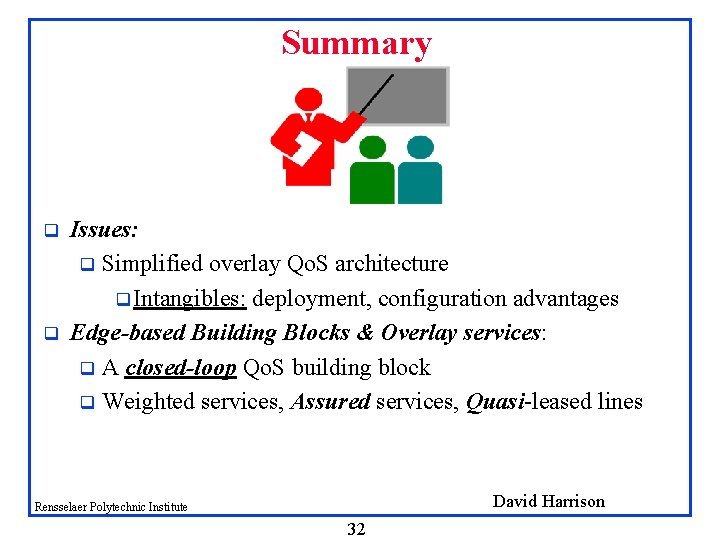 Summary q q Issues: q Simplified overlay Qo. S architecture q Intangibles: deployment, configuration