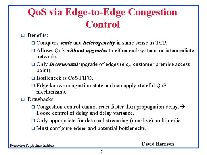 Qo. S via Edge-to-Edge Congestion Control q q Benefits: q Conquers scale and heterogeneity