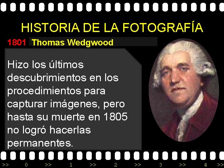 HISTORIA DE LA FOTOGRAFÍA 1801 Thomas Wedgwood Hizo los últimos descubrimientos en los procedimientos