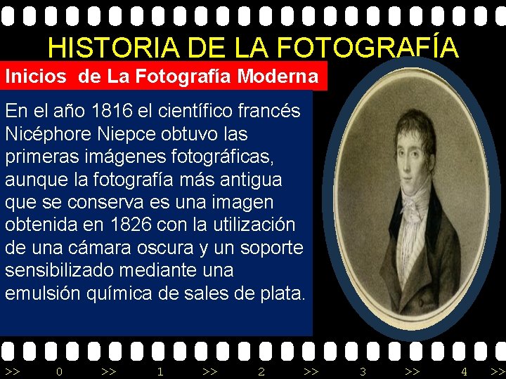 HISTORIA DE LA FOTOGRAFÍA Inicios de La Fotografía Moderna En el año 1816 el