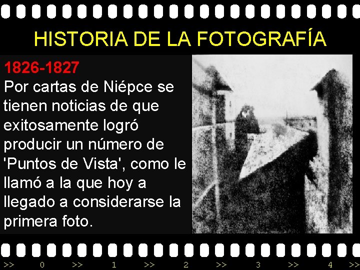 HISTORIA DE LA FOTOGRAFÍA 1826 -1827 Por cartas de Niépce se tienen noticias de