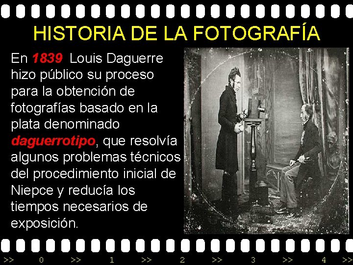 HISTORIA DE LA FOTOGRAFÍA En 1839 Louis Daguerre hizo público su proceso para la