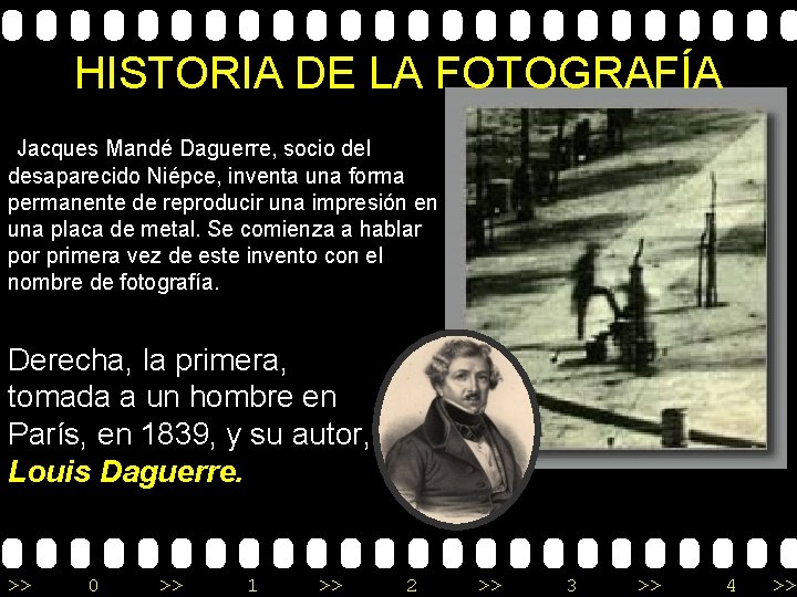 HISTORIA DE LA FOTOGRAFÍA Jacques Mandé Daguerre, socio del desaparecido Niépce, inventa una forma