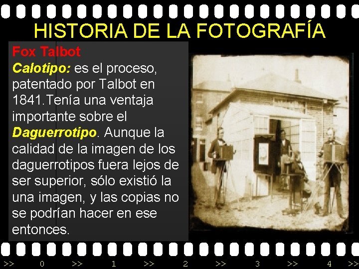 HISTORIA DE LA FOTOGRAFÍA Fox Talbot Calotipo: es el proceso, patentado por Talbot en