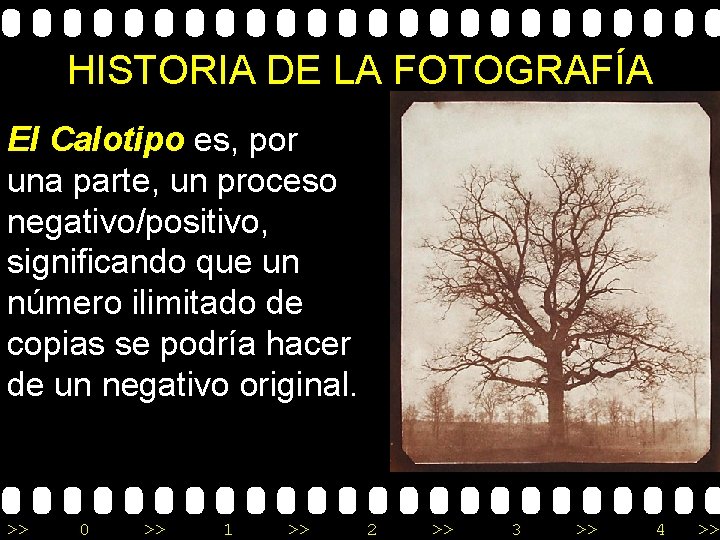 HISTORIA DE LA FOTOGRAFÍA El Calotipo es, por una parte, un proceso negativo/positivo, significando